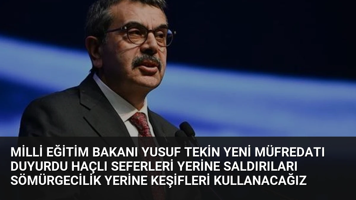 Milli Eğitim Bakanı Yusuf Tekin Yeni Müfredatı Duyurdu Haçlı Seferleri Yerine Saldırıları Sömürgecilik Yerine Keşifleri Kullanacağız