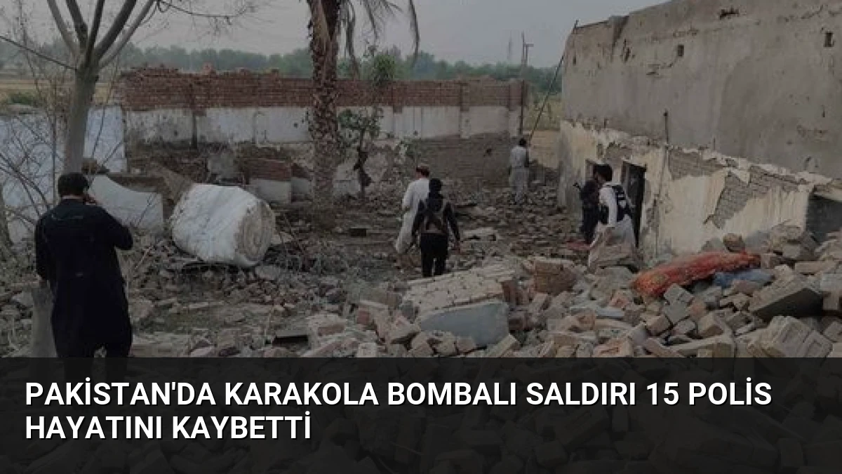 Pakistan’da Karakola Bombalı Saldırı 15 Polis Hayatını Kaybetti