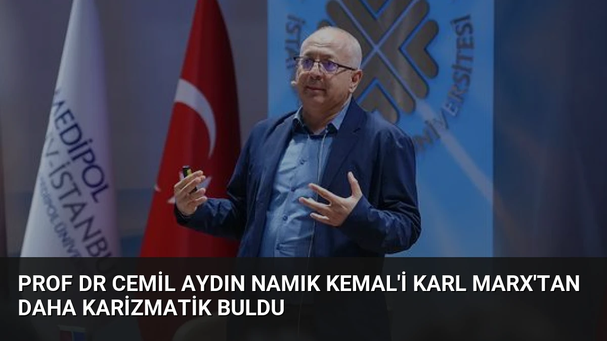 Prof Dr Cemil Aydın Namık Kemal’i Karl Marx’tan Daha Karizmatik Buldu