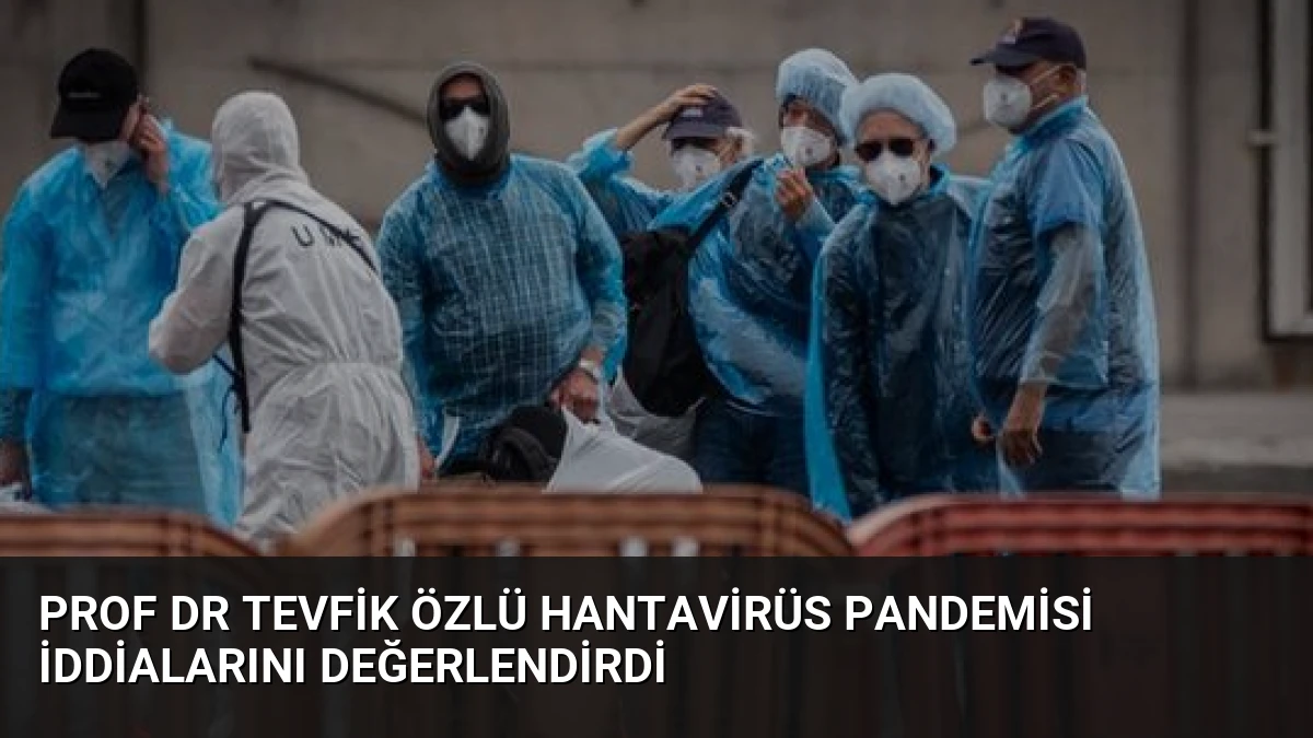 Prof Dr Tevfik Özlü Hantavirüs Pandemisi İddialarını Değerlendirdi