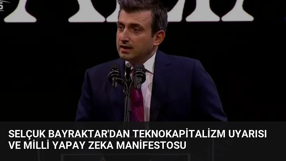 Selçuk Bayraktar’dan Teknokapitalizm Uyarısı ve Milli Yapay Zeka Manifestosu