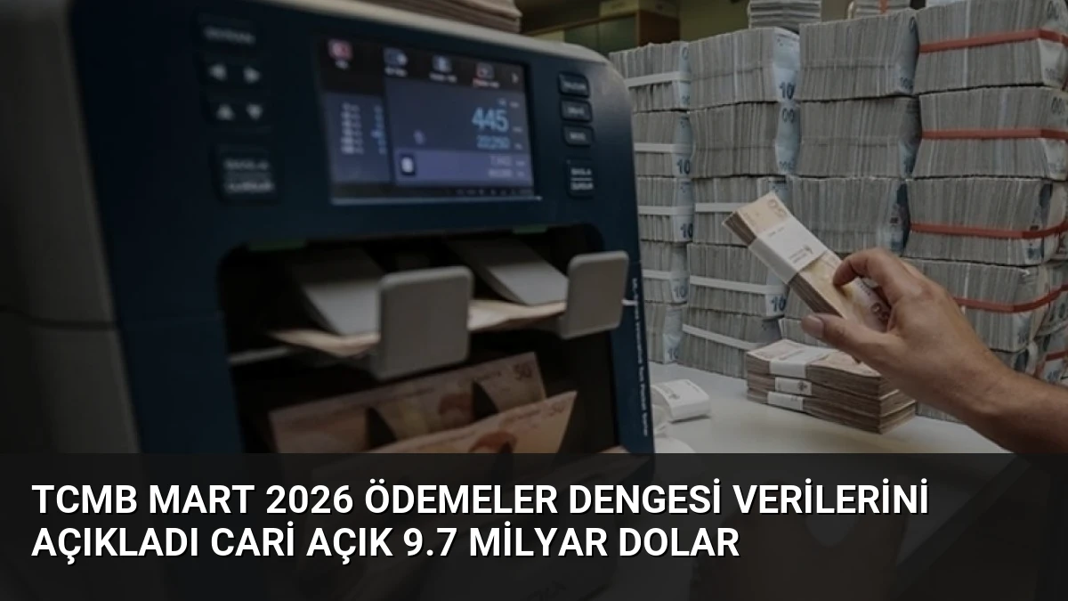 TCMB Mart 2026 Ödemeler Dengesi Verilerini Açıkladı Cari Açık 9.7 Milyar Dolar