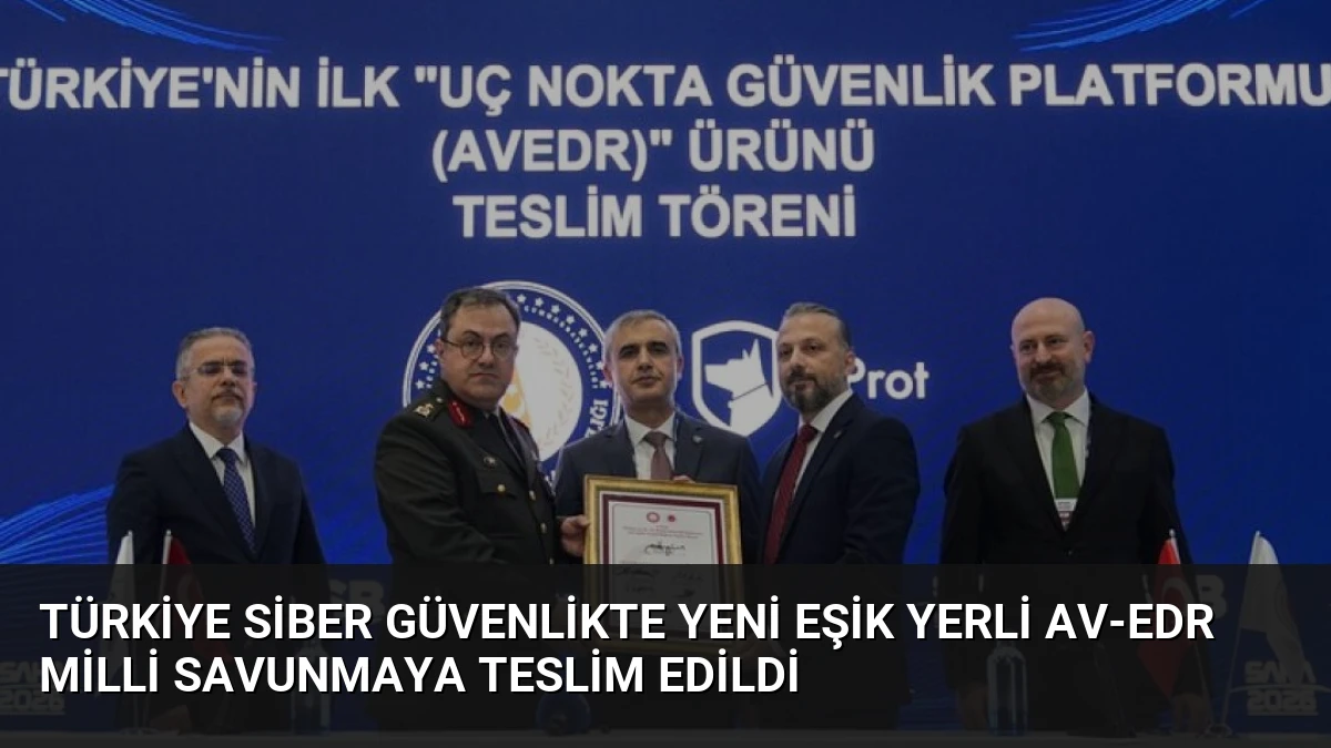 Türkiye Siber Güvenlikte Yeni Eşik Yerli AV-EDR Milli Savunmaya Teslim Edildi