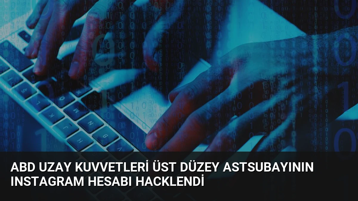 ABD Uzay Kuvvetleri Üst Düzey Astsubayının Instagram Hesabı Hacklendi