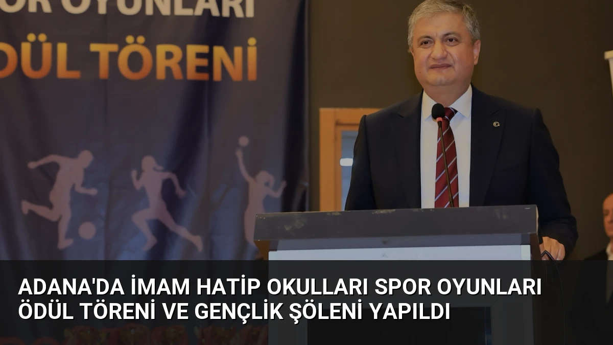 Adana’da İmam Hatip Okulları Spor Oyunları Ödül Töreni ve Gençlik Şöleni Yapıldı