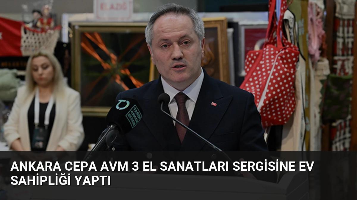 Ankara CEPA AVM 3 El Sanatları Sergisine Ev Sahipliği Yaptı