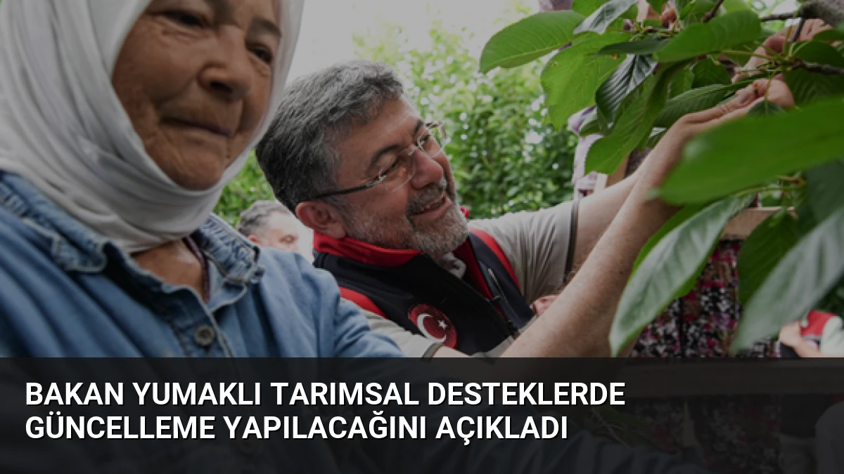 Bakan Yumaklı Tarımsal Desteklerde Güncelleme Yapılacağını Açıkladı