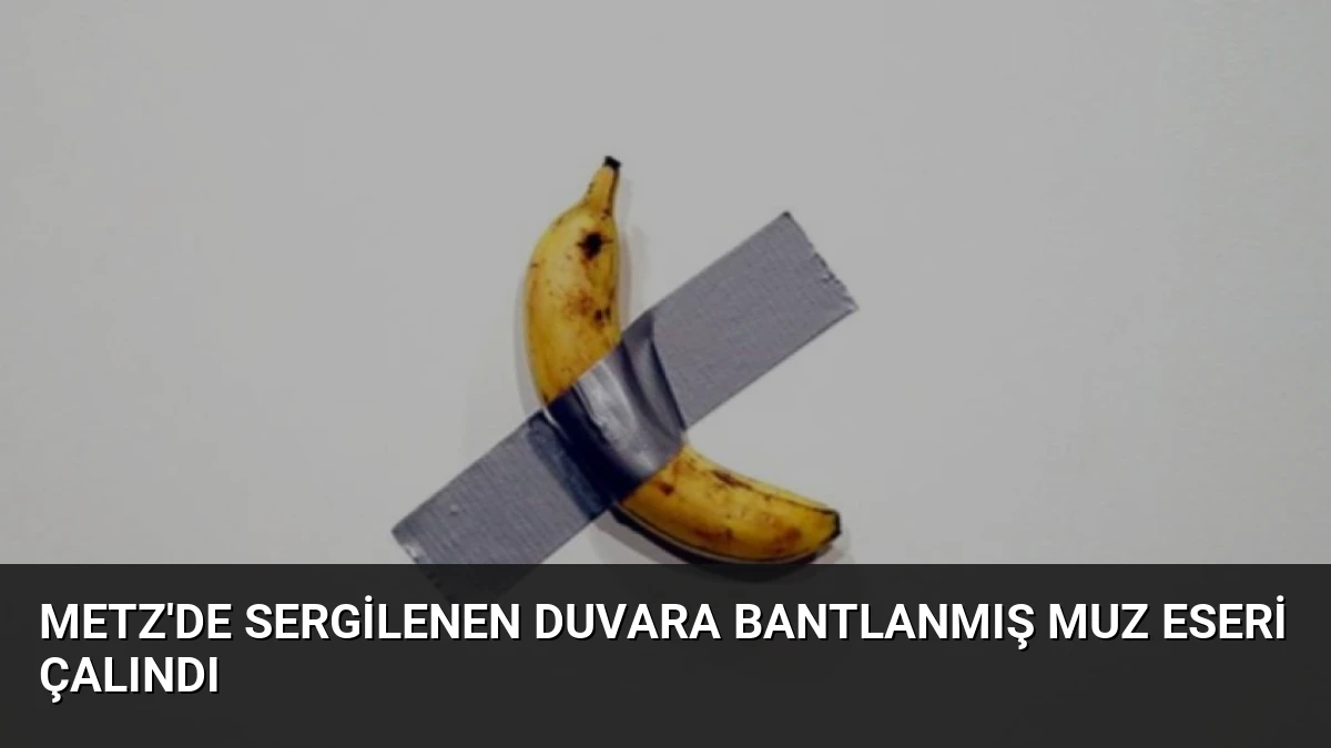 Metz’de Sergilenen Duvara Bantlanmış Muz Eseri Çalındı