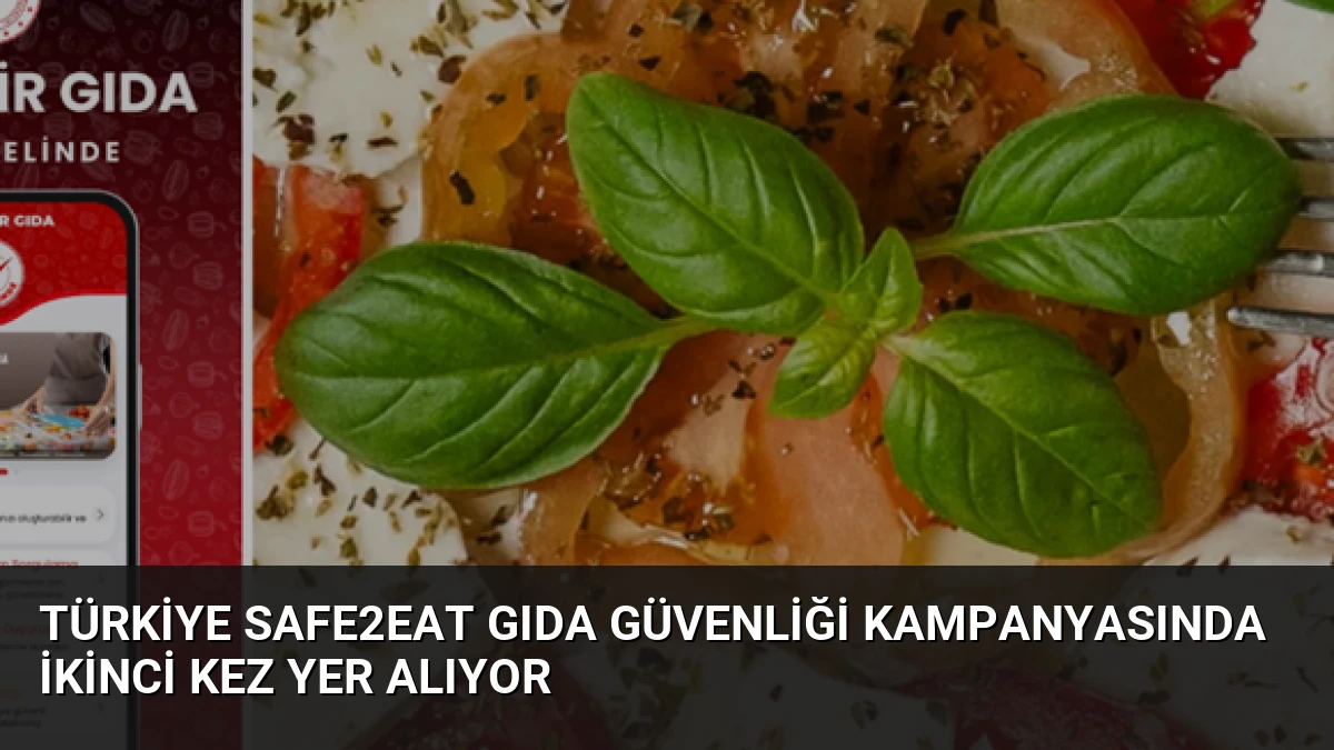 Türkiye Safe2Eat Gıda Güvenliği Kampanyasında İkinci Kez Yer Alıyor