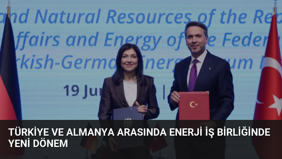 Türkiye ve Almanya Arasında Enerji İş Birliğinde Yeni Dönem