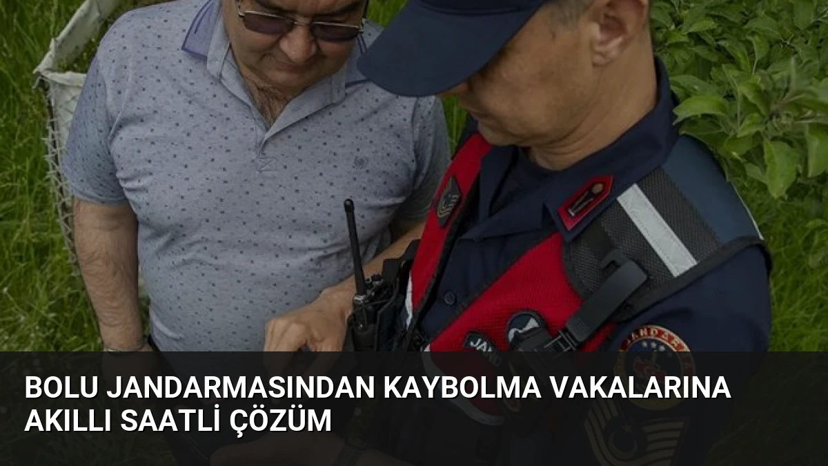 Bolu Jandarmasından Kaybolma Vakalarına Akıllı Saatli Çözüm