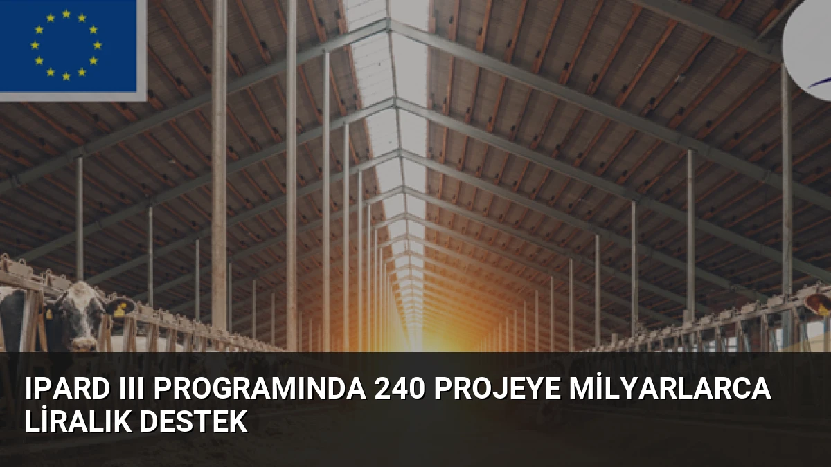 IPARD III Programında 240 Projeye Milyarlarca Liralık Destek