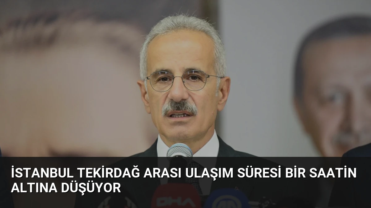 İstanbul Tekirdağ Arası Ulaşım Süresi Bir Saatin Altına Düşüyor