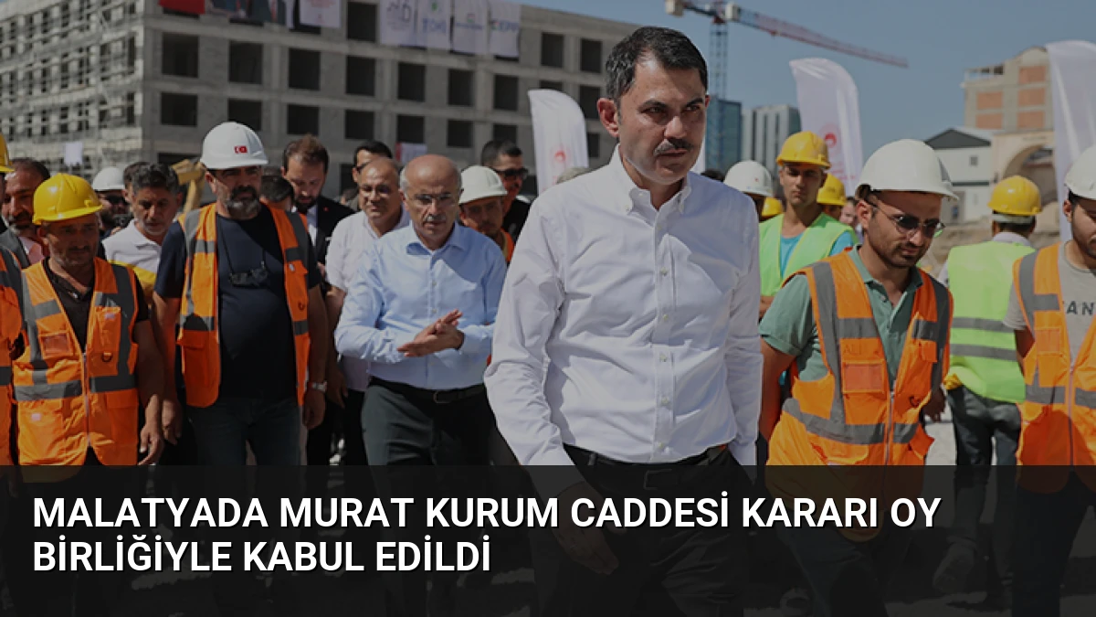 Malatyada Murat Kurum Caddesi Kararı Oy Birliğiyle Kabul Edildi