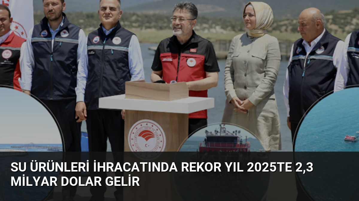 Su Ürünleri İhracatında Rekor Yıl 2025te 2,3 Milyar Dolar Gelir