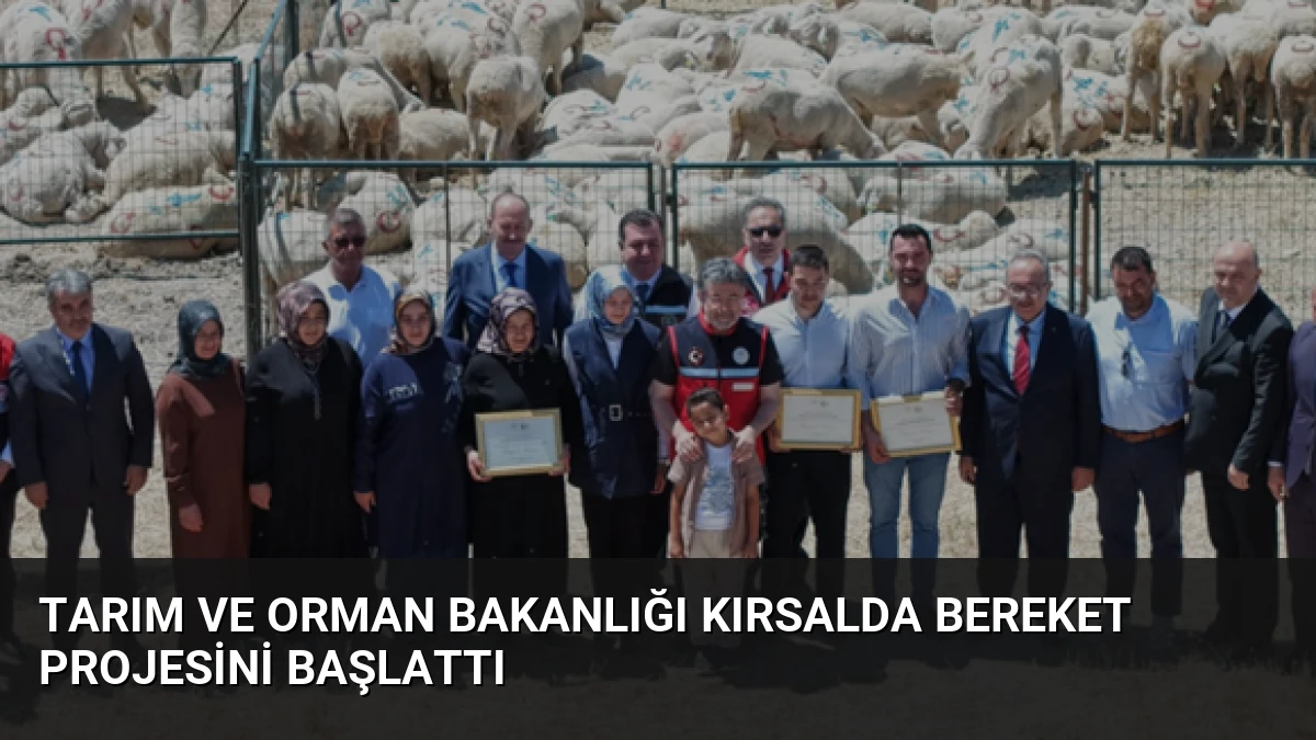 Tarım ve Orman Bakanlığı Kırsalda Bereket Projesini Başlattı