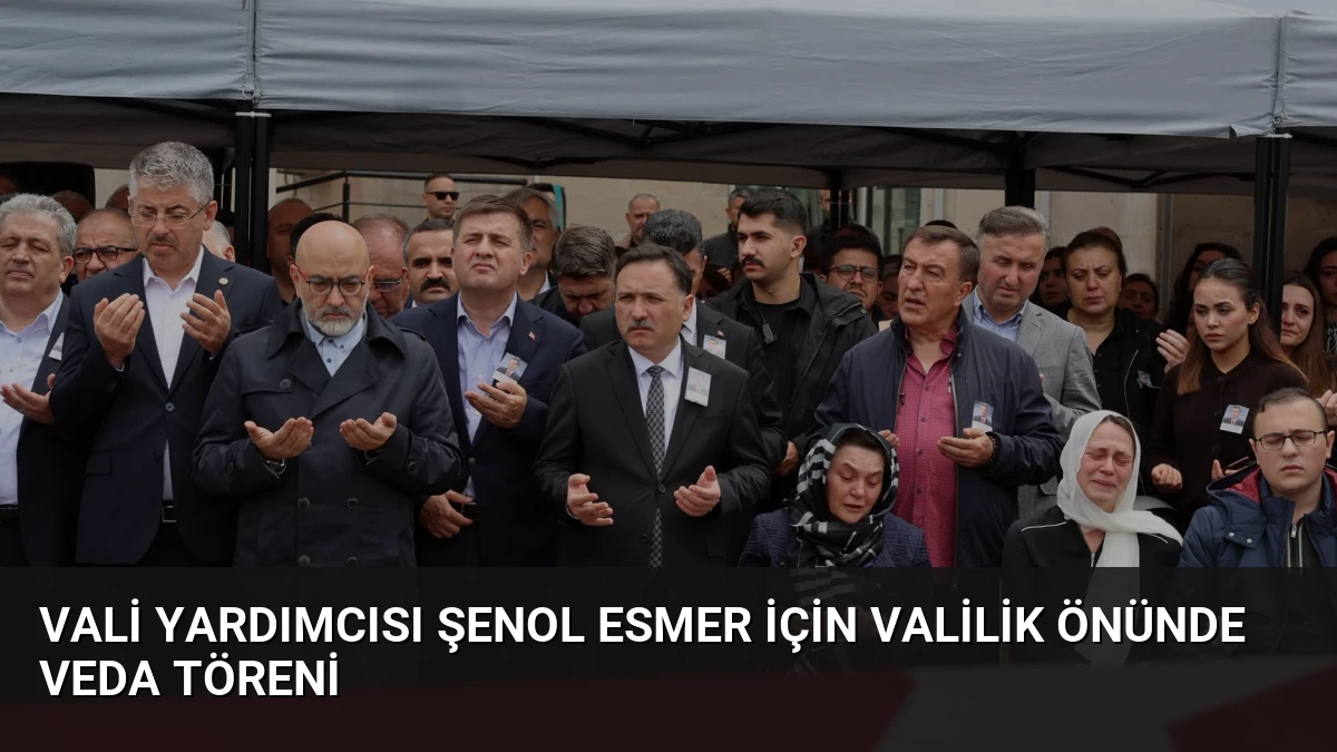 Vali Yardımcısı Şenol Esmer İçin Valilik Önünde Veda Töreni