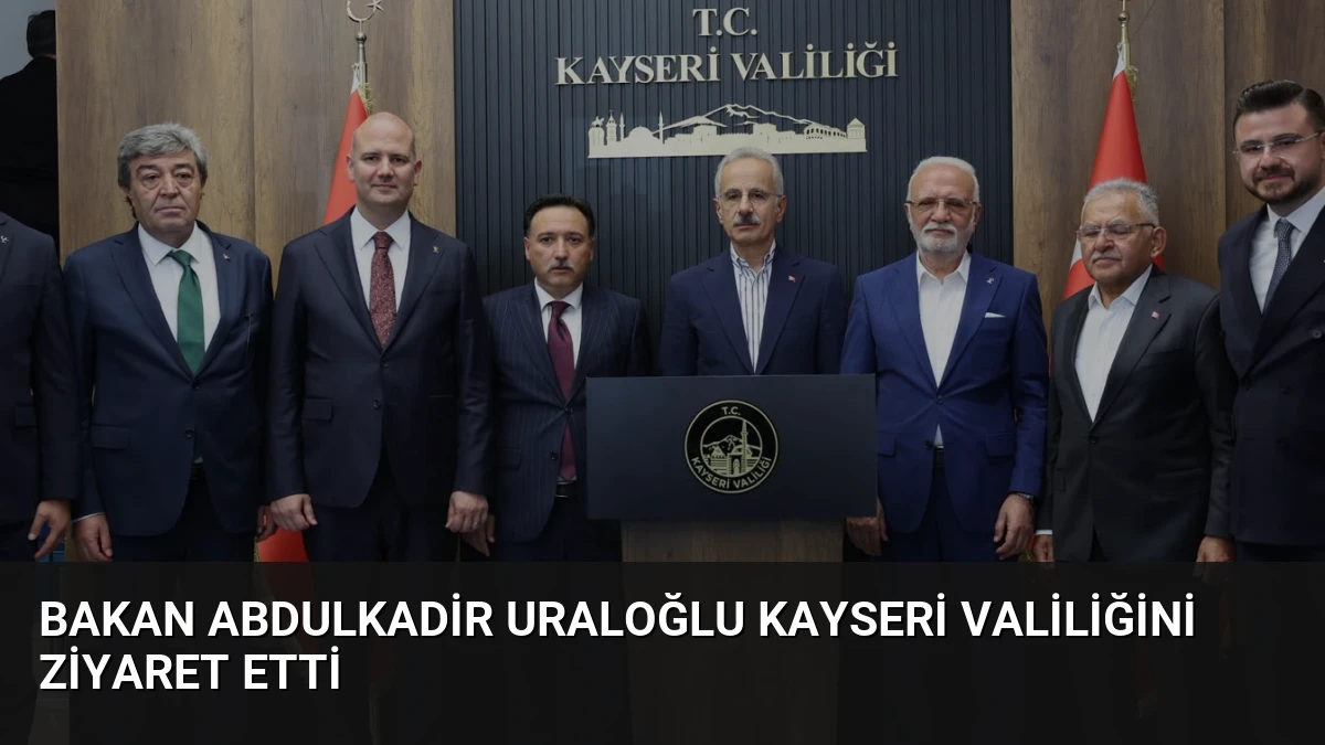 Bakan Abdulkadir Uraloğlu Kayseri Valiliğini Ziyaret Etti